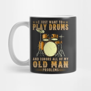 I Just Want To Play Drums And Ignore All Of My Old Man Problems Mug